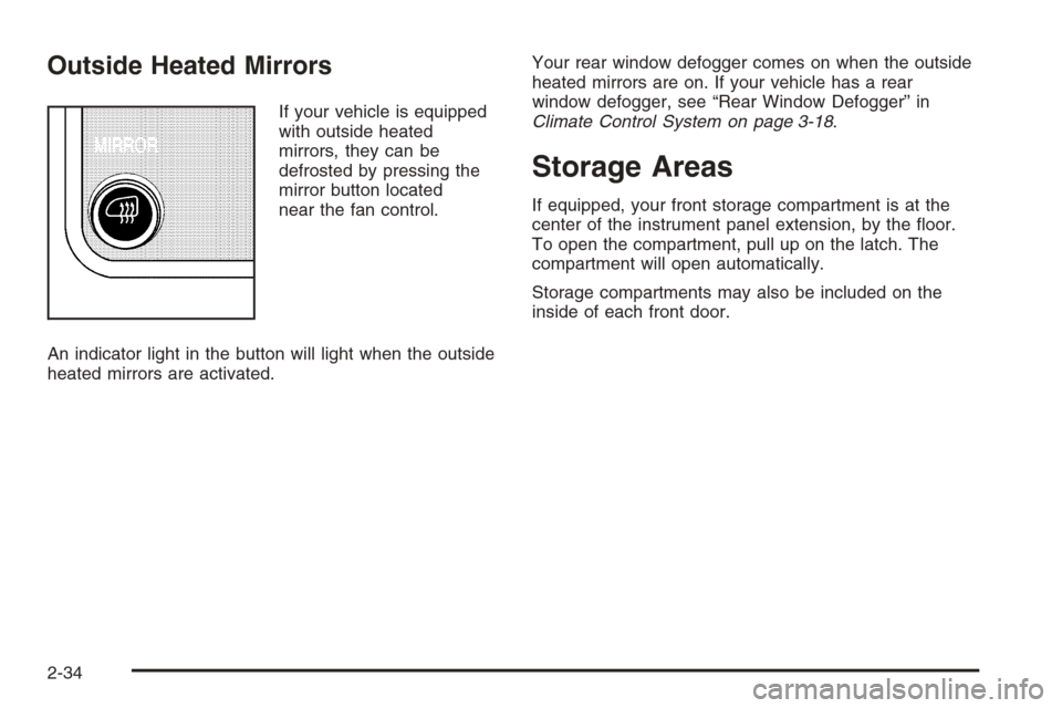 CHEVROLET EXPRESS PASSANGER 2006 1.G Owners Manual Outside Heated Mirrors
If your vehicle is equipped
with outside heated
mirrors, they can be
defrosted by pressing the
mirror button located
near the fan control.
An indicator light in the button will 