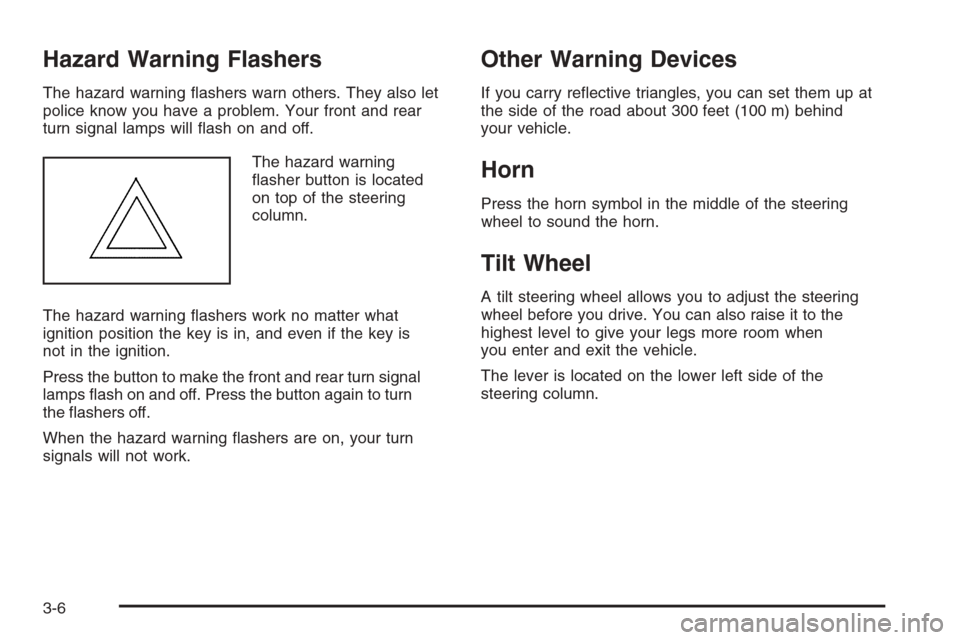 CHEVROLET EXPRESS PASSANGER 2006 1.G Owners Manual Hazard Warning Flashers
The hazard warning ﬂashers warn others. They also let
police know you have a problem. Your front and rear
turn signal lamps will ﬂash on and off.
The hazard warning
ﬂashe