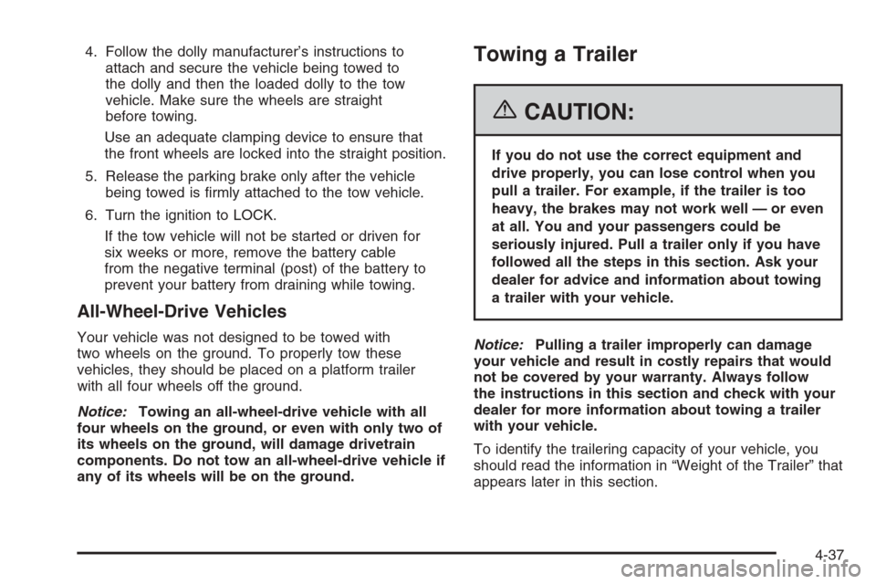 CHEVROLET EXPRESS PASSANGER 2006 1.G Owners Manual 4. Follow the dolly manufacturer’s instructions to
attach and secure the vehicle being towed to
the dolly and then the loaded dolly to the tow
vehicle. Make sure the wheels are straight
before towin