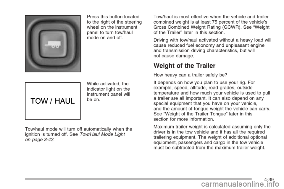 CHEVROLET EXPRESS PASSANGER 2006 1.G Owners Manual Press this button located
to the right of the steering
wheel on the instrument
panel to turn tow/haul
mode on and off.
While activated, the
indicator light on the
instrument panel will
be on.
Tow/haul