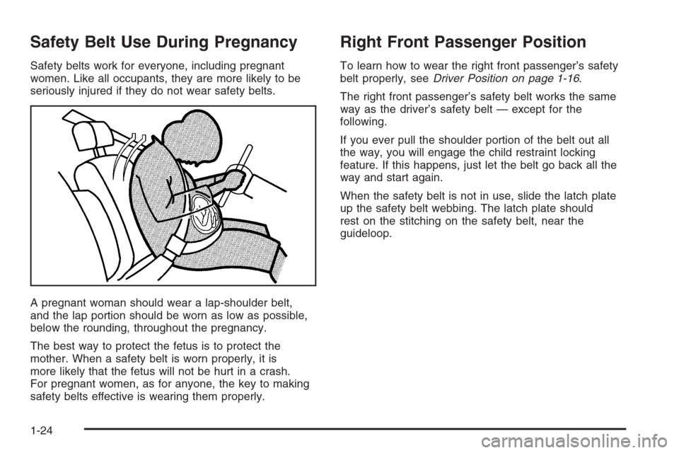 CHEVROLET EXPRESS PASSANGER 2006 1.G Owners Manual Safety Belt Use During Pregnancy
Safety belts work for everyone, including pregnant
women. Like all occupants, they are more likely to be
seriously injured if they do not wear safety belts.
A pregnant