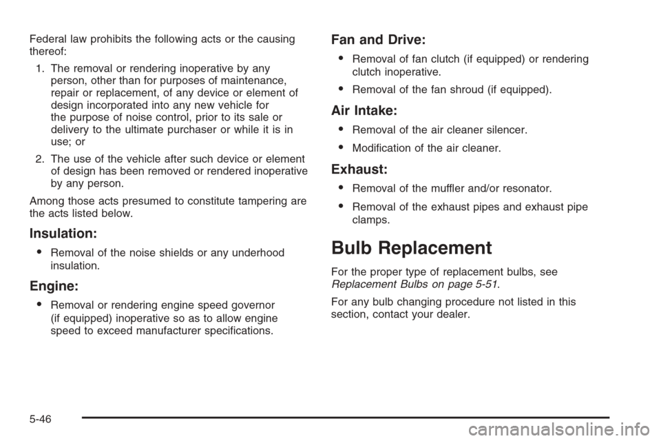 CHEVROLET EXPRESS PASSANGER 2006 1.G Owners Manual Federal law prohibits the following acts or the causing
thereof:
1. The removal or rendering inoperative by any
person, other than for purposes of maintenance,
repair or replacement, of any device or 
