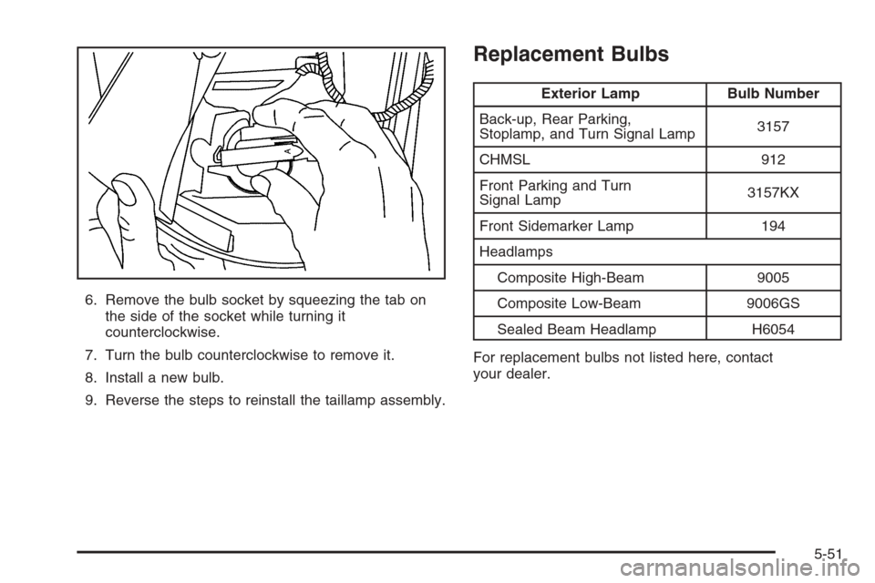 CHEVROLET EXPRESS PASSANGER 2006 1.G Owners Manual 6. Remove the bulb socket by squeezing the tab on
the side of the socket while turning it
counterclockwise.
7. Turn the bulb counterclockwise to remove it.
8. Install a new bulb.
9. Reverse the steps 