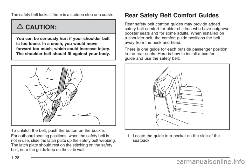 CHEVROLET EXPRESS PASSANGER 2006 1.G Owners Manual The safety belt locks if there is a sudden stop or a crash.
{CAUTION:
You can be seriously hurt if your shoulder belt
is too loose. In a crash, you would move
forward too much, which could increase in
