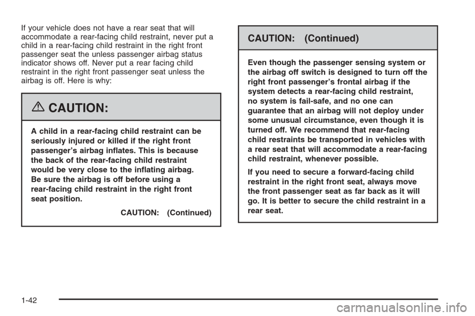 CHEVROLET EXPRESS PASSANGER 2006 1.G Owners Manual If your vehicle does not have a rear seat that will
accommodate a rear-facing child restraint, never put a
child in a rear-facing child restraint in the right front
passenger seat the unless passenger