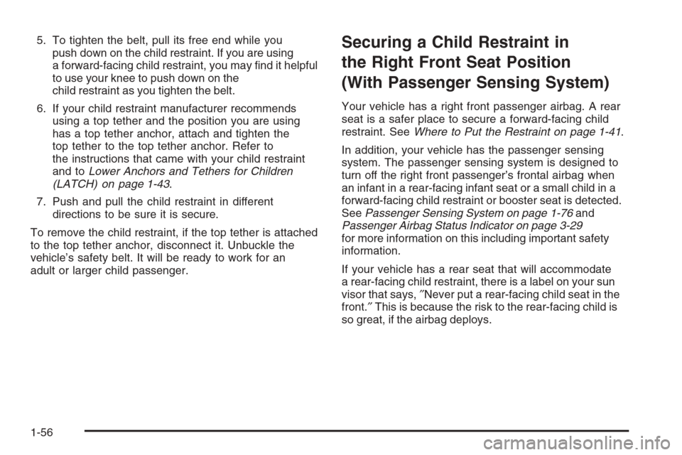CHEVROLET EXPRESS PASSANGER 2006 1.G Owners Manual 5. To tighten the belt, pull its free end while you
push down on the child restraint. If you are using
a forward-facing child restraint, you may ﬁnd it helpful
to use your knee to push down on the
c