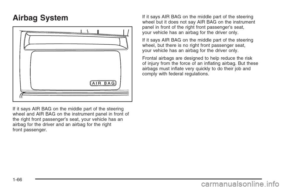 CHEVROLET EXPRESS PASSANGER 2006 1.G Owners Manual Airbag System
If it says AIR BAG on the middle part of the steering
wheel and AIR BAG on the instrument panel in front of
the right front passenger’s seat, your vehicle has an
airbag for the driver 