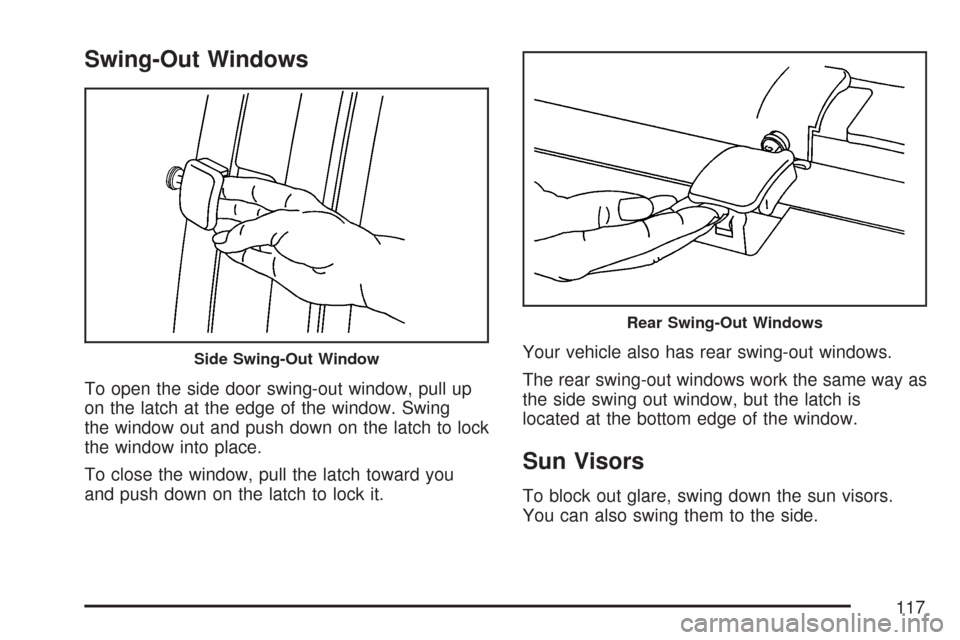CHEVROLET EXPRESS PASSANGER 2007 1.G Owners Manual Swing-Out Windows
To open the side door swing-out window, pull up
on the latch at the edge of the window. Swing
the window out and push down on the latch to lock
the window into place.
To close the wi