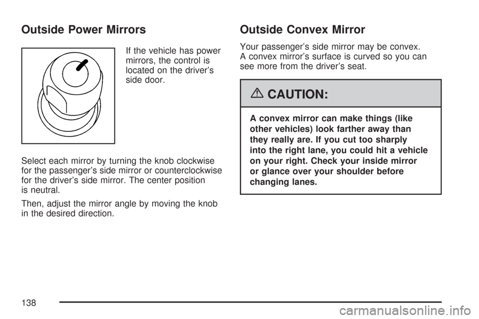 CHEVROLET EXPRESS PASSANGER 2007 1.G Owners Manual Outside Power Mirrors
If the vehicle has power
mirrors, the control is
located on the driver’s
side door.
Select each mirror by turning the knob clockwise
for the passenger’s side mirror or counte