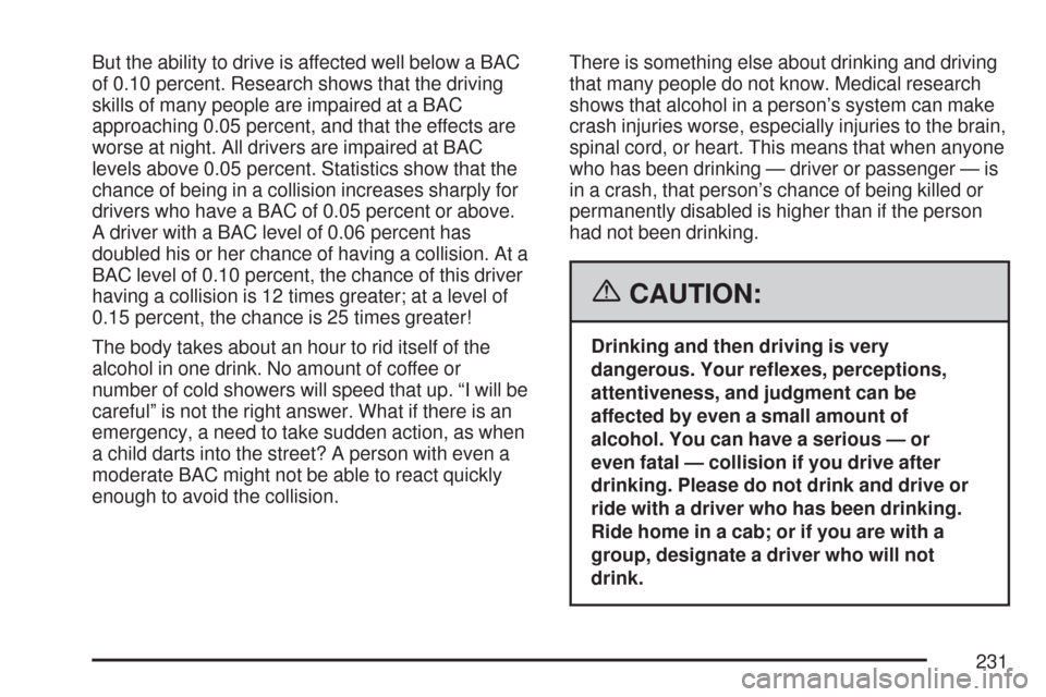CHEVROLET EXPRESS PASSANGER 2007 1.G Owners Manual But the ability to drive is affected well below a BAC
of 0.10 percent. Research shows that the driving
skills of many people are impaired at a BAC
approaching 0.05 percent, and that the effects are
wo