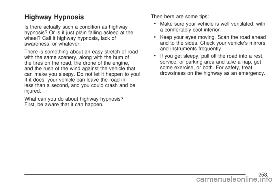 CHEVROLET EXPRESS PASSANGER 2007 1.G Owners Manual Highway Hypnosis
Is there actually such a condition as highway
hypnosis? Or is it just plain falling asleep at the
wheel? Call it highway hypnosis, lack of
awareness, or whatever.
There is something a