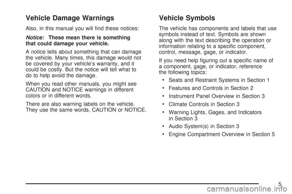 CHEVROLET EXPRESS PASSANGER 2007 1.G Owners Manual Vehicle Damage Warnings
Also, in this manual you will find these notices:
Notice:These mean there is something
that could damage your vehicle.
A notice tells about something that can damage
the vehic CHEVROLET EXPRESS PASSANGER 2007 1.G Owners Manual Vehicle Damage Warnings
Also, in this manual you will find these notices:
Notice:These mean there is something
that could damage your vehicle.
A notice tells about something that can damage
the vehic