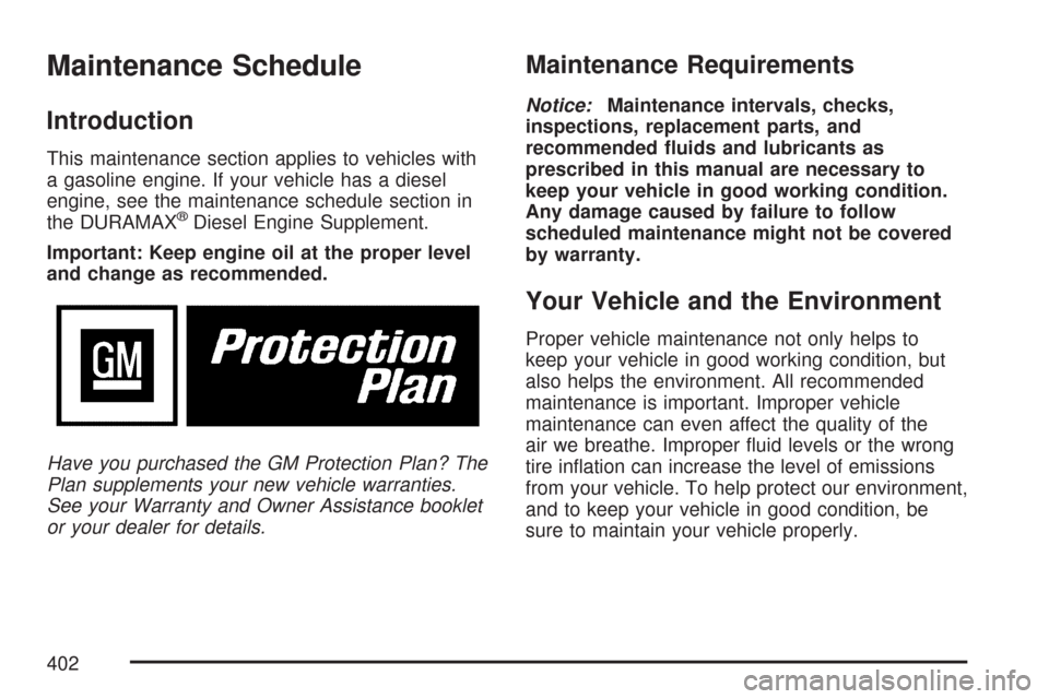 CHEVROLET EXPRESS PASSANGER 2007 1.G Owners Manual Maintenance Schedule
Introduction
This maintenance section applies to vehicles with
a gasoline engine. If your vehicle has a diesel
engine, see the maintenance schedule section in
the DURAMAX
®Diesel