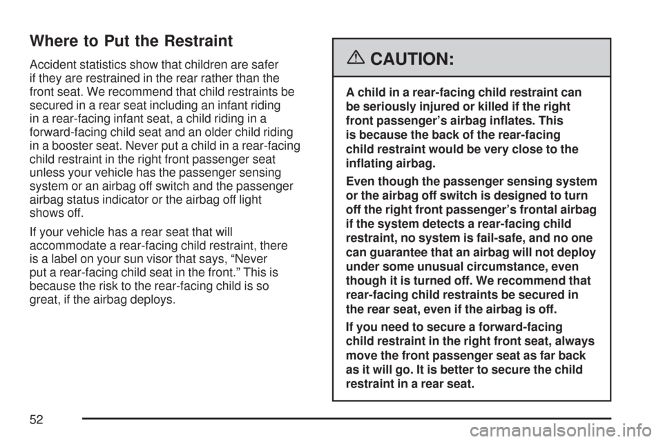 CHEVROLET EXPRESS PASSANGER 2007 1.G Owners Manual Where to Put the Restraint
Accident statistics show that children are safer
if they are restrained in the rear rather than the
front seat. We recommend that child restraints be
secured in a rear seat 