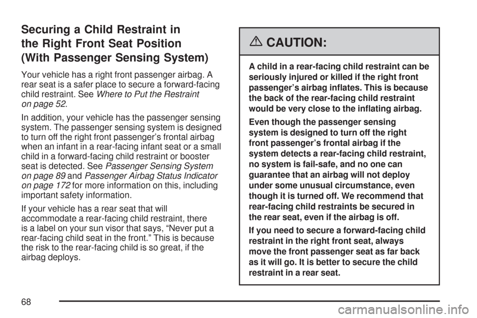 CHEVROLET EXPRESS PASSANGER 2007 1.G Owners Manual Securing a Child Restraint in
the Right Front Seat Position
(With Passenger Sensing System)
Your vehicle has a right front passenger airbag. A
rear seat is a safer place to secure a forward-facing
chi CHEVROLET EXPRESS PASSANGER 2007 1.G Owners Manual Securing a Child Restraint in
the Right Front Seat Position
(With Passenger Sensing System)
Your vehicle has a right front passenger airbag. A
rear seat is a safer place to secure a forward-facing
chi