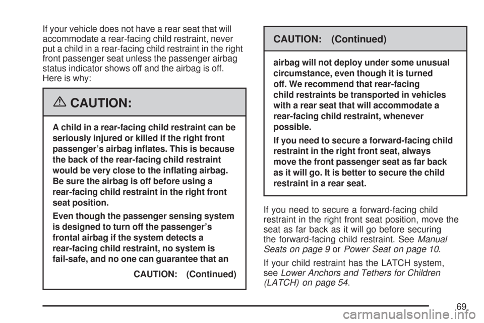 CHEVROLET EXPRESS PASSANGER 2007 1.G Owners Manual If your vehicle does not have a rear seat that will
accommodate a rear-facing child restraint, never
put a child in a rear-facing child restraint in the right
front passenger seat unless the passenger CHEVROLET EXPRESS PASSANGER 2007 1.G Owners Manual If your vehicle does not have a rear seat that will
accommodate a rear-facing child restraint, never
put a child in a rear-facing child restraint in the right
front passenger seat unless the passenger