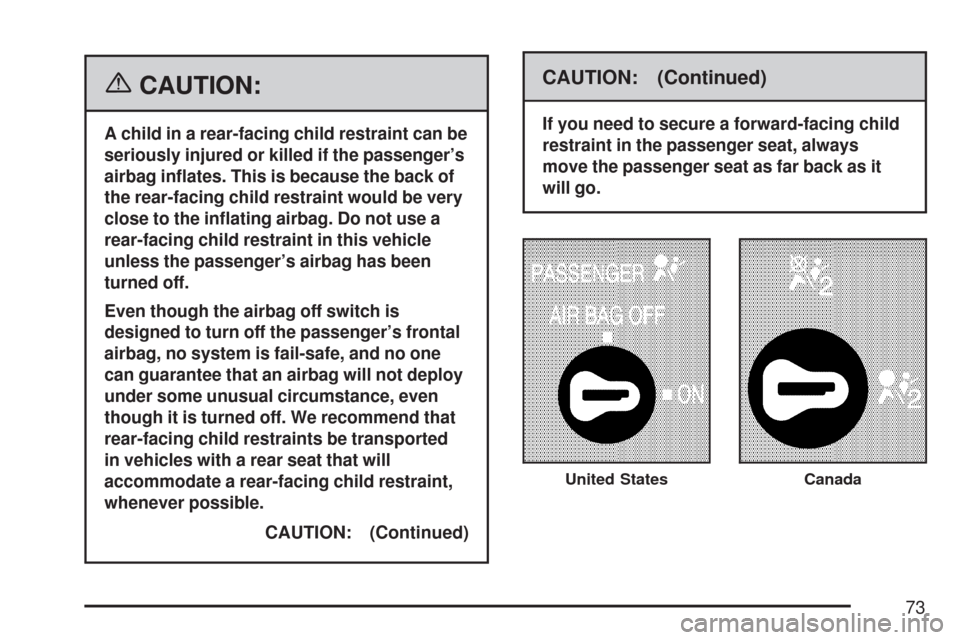 CHEVROLET EXPRESS PASSANGER 2007 1.G Owners Manual {CAUTION:
A child in a rear-facing child restraint can be
seriously injured or killed if the passenger’s
airbag in�ates. This is because the back of
the rear-facing child restraint would be very
clo