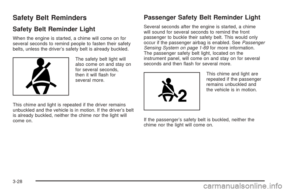 CHEVROLET EXPRESS PASSANGER 2008 1.G Owners Manual Safety Belt Reminders
Safety Belt Reminder Light
When the engine is started, a chime will come on for
several seconds to remind people to fasten their safety
belts, unless the driver’s safety belt i