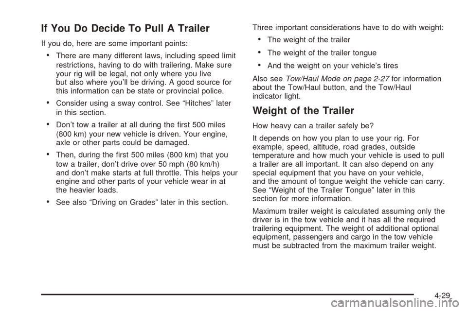CHEVROLET EXPRESS PASSANGER 2008 1.G Owners Manual If You Do Decide To Pull A Trailer
If you do, here are some important points:
•There are many different laws, including speed limit
restrictions, having to do with trailering. Make sure
your rig wil