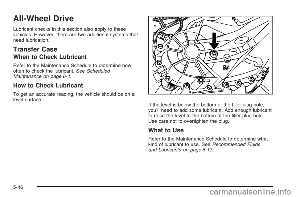 CHEVROLET EXPRESS PASSANGER 2008 1.G Owners Manual All-Wheel Drive
Lubricant checks in this section also apply to these
vehicles. However, there are two additional systems that
need lubrication.
Transfer Case
When to Check Lubricant
Refer to the Maint