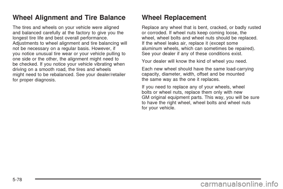 CHEVROLET EXPRESS PASSANGER 2008 1.G Owners Manual Wheel Alignment and Tire Balance
The tires and wheels on your vehicle were aligned
and balanced carefully at the factory to give you the
longest tire life and best overall performance.
Adjustments to CHEVROLET EXPRESS PASSANGER 2008 1.G Owners Manual Wheel Alignment and Tire Balance
The tires and wheels on your vehicle were aligned
and balanced carefully at the factory to give you the
longest tire life and best overall performance.
Adjustments to