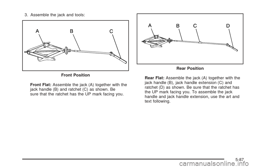 CHEVROLET EXPRESS PASSANGER 2008 1.G Owners Manual 3. Assemble the jack and tools:
Front Flat:Assemble the jack (A) together with the
jack handle (B) and ratchet (C) as shown. Be
sure that the ratchet has the UP mark facing you.Rear Flat:Assemble the 