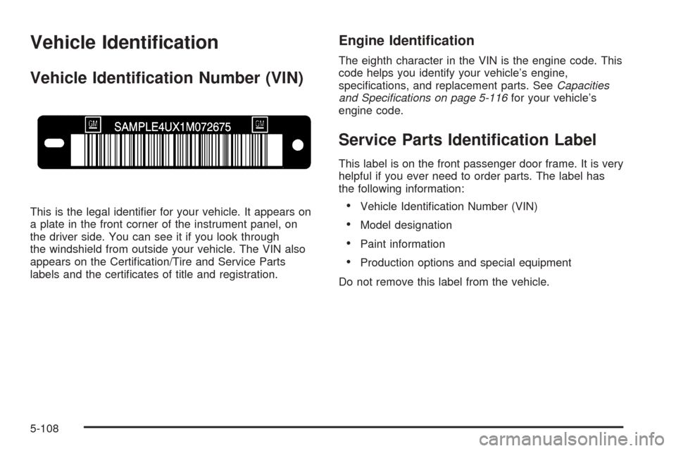 CHEVROLET EXPRESS PASSANGER 2008 1.G Owners Manual Vehicle Identi�cation
Vehicle Identi�cation Number (VIN)
This is the legal identiﬁer for your vehicle. It appears on
a plate in the front corner of the instrument panel, on
the driver side. You can 