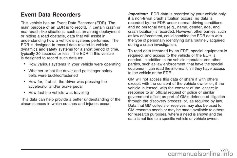 CHEVROLET EXPRESS PASSANGER 2008 1.G Owners Manual Event Data Recorders
This vehicle has an Event Data Recorder (EDR). The
main purpose of an EDR is to record, in certain crash or
near crash-like situations, such as an airbag deployment
or hitting a r