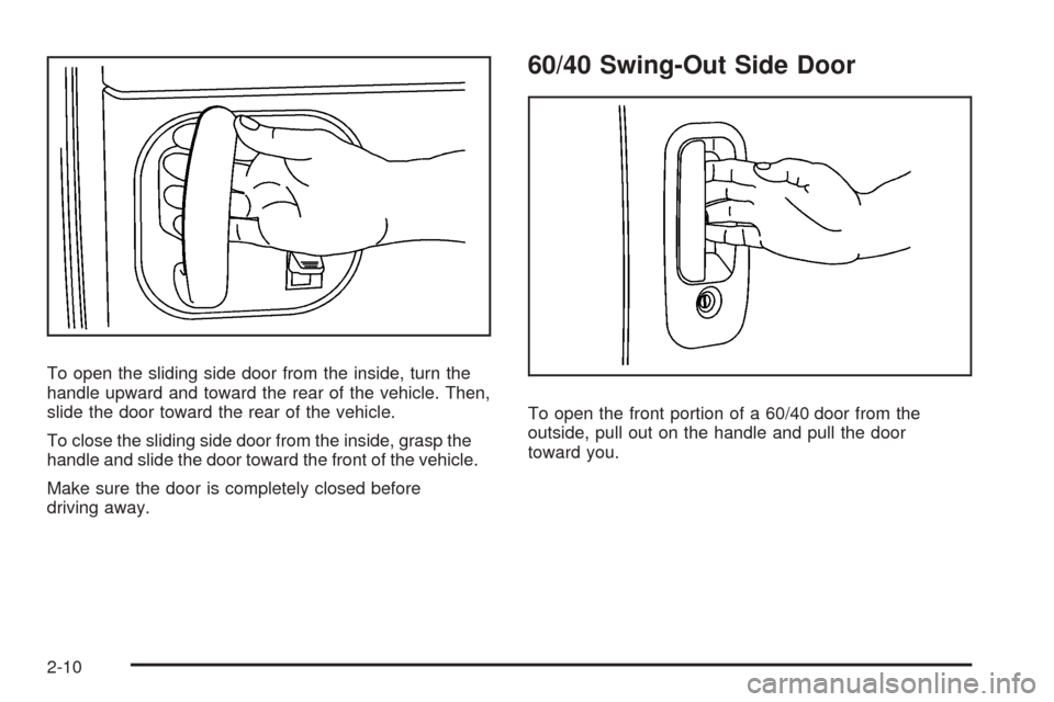 CHEVROLET EXPRESS PASSANGER 2008 1.G Owners Manual To open the sliding side door from the inside, turn the
handle upward and toward the rear of the vehicle. Then,
slide the door toward the rear of the vehicle.
To close the sliding side door from the i
