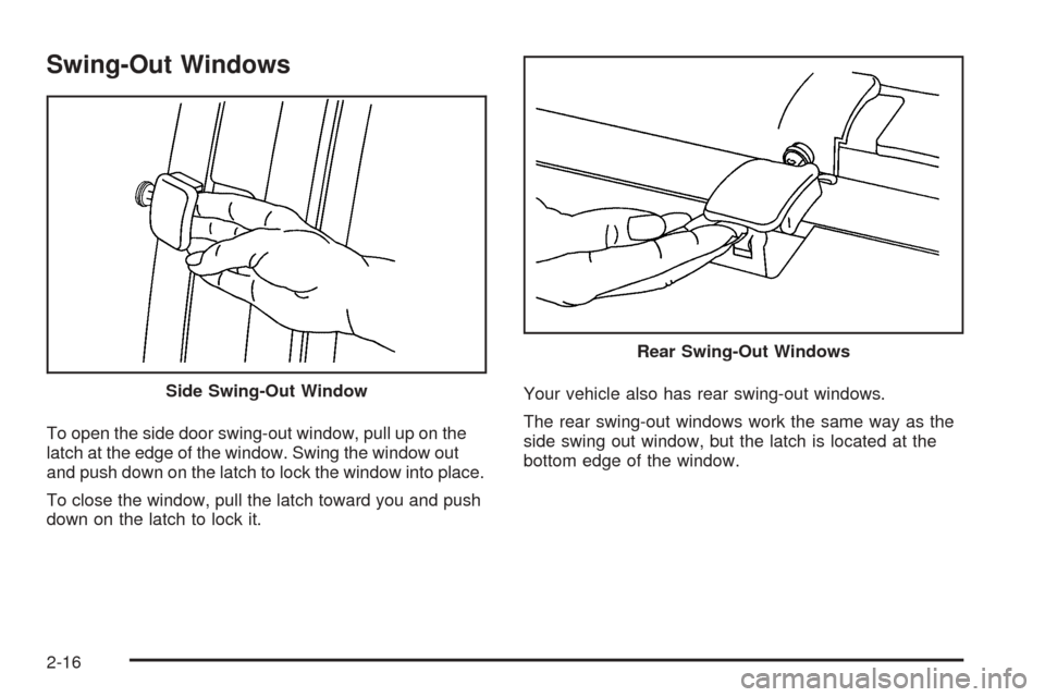 CHEVROLET EXPRESS PASSANGER 2008 1.G Owners Manual Swing-Out Windows
To open the side door swing-out window, pull up on the
latch at the edge of the window. Swing the window out
and push down on the latch to lock the window into place.
To close the wi