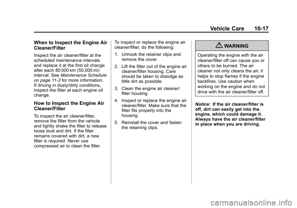 CHEVROLET EXPRESS PASSANGER 2012 1.G Owners Manual Black plate (17,1)Chevrolet Express Owner Manual - 2012
Vehicle Care 10-17
When to Inspect the Engine Air
Cleaner/Filter
Inspect the air cleaner/filter at the
scheduled maintenance intervals
and repla