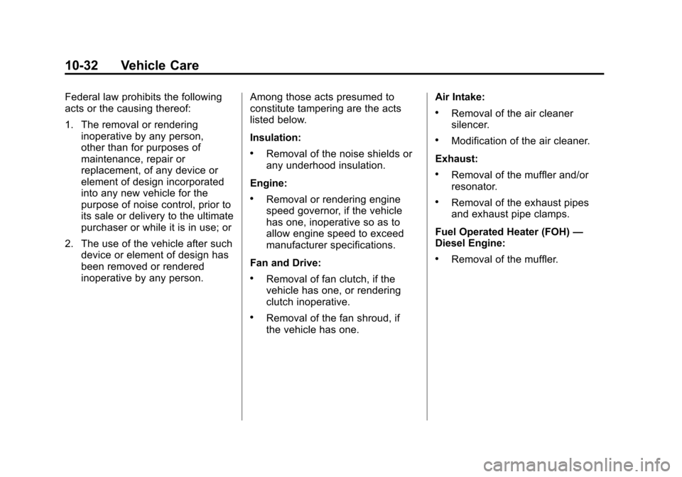 CHEVROLET EXPRESS PASSANGER 2012 1.G Owners Manual Black plate (32,1)Chevrolet Express Owner Manual - 2012
10-32 Vehicle Care
Federal law prohibits the following
acts or the causing thereof:
1. The removal or renderinginoperative by any person,
other 