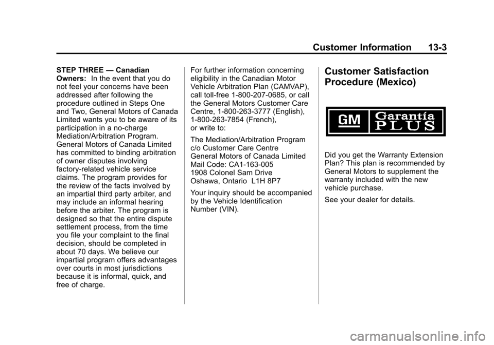 CHEVROLET EXPRESS PASSANGER 2012 1.G Owners Manual Black plate (3,1)Chevrolet Express Owner Manual - 2012
Customer Information 13-3
STEP THREE—Canadian
Owners: In the event that you do
not feel your concerns have been
addressed after following the
p CHEVROLET EXPRESS PASSANGER 2012 1.G Owners Manual Black plate (3,1)Chevrolet Express Owner Manual - 2012
Customer Information 13-3
STEP THREE—Canadian
Owners: In the event that you do
not feel your concerns have been
addressed after following the
p
