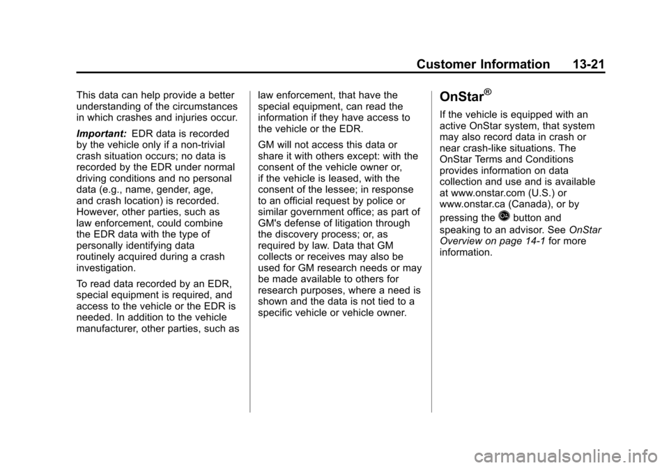 CHEVROLET EXPRESS PASSANGER 2012 1.G Owners Manual Black plate (21,1)Chevrolet Express Owner Manual - 2012
Customer Information 13-21
This data can help provide a better
understanding of the circumstances
in which crashes and injuries occur.
Important