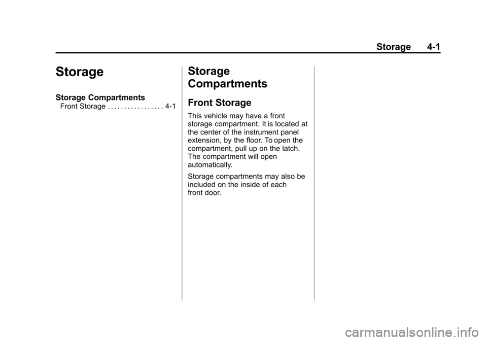 CHEVROLET EXPRESS PASSANGER 2013 1.G Owners Manual Black plate (1,1)Chevrolet Express Owner Manual - 2013 - 1stPrintReady - 6/19/12
Storage 4-1
Storage
Storage Compartments
Front Storage . . . . . . . . . . . . . . . . . 4-1
Storage
Compartments
Front