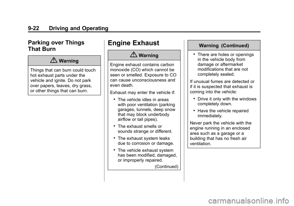 CHEVROLET EXPRESS PASSANGER 2014 1.G Owners Manual Black plate (22,1)Chevrolet Express Owner Manual (GMNA-Localizing-U.S./Canada/Mexico-
6014662) - 2014 - crc - 8/26/13
9-22 Driving and Operating
Parking over Things
That Burn
{Warning
Things that can 