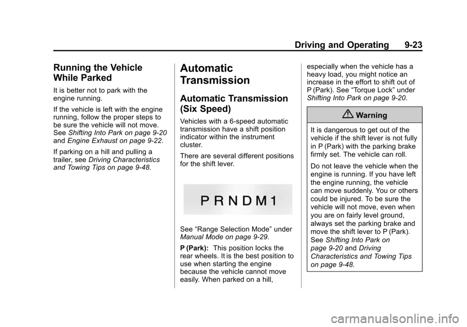 CHEVROLET EXPRESS PASSANGER 2014 1.G Owners Manual Black plate (23,1)Chevrolet Express Owner Manual (GMNA-Localizing-U.S./Canada/Mexico-
6014662) - 2014 - crc - 8/26/13
Driving and Operating 9-23
Running the Vehicle
While Parked
It is better not to pa