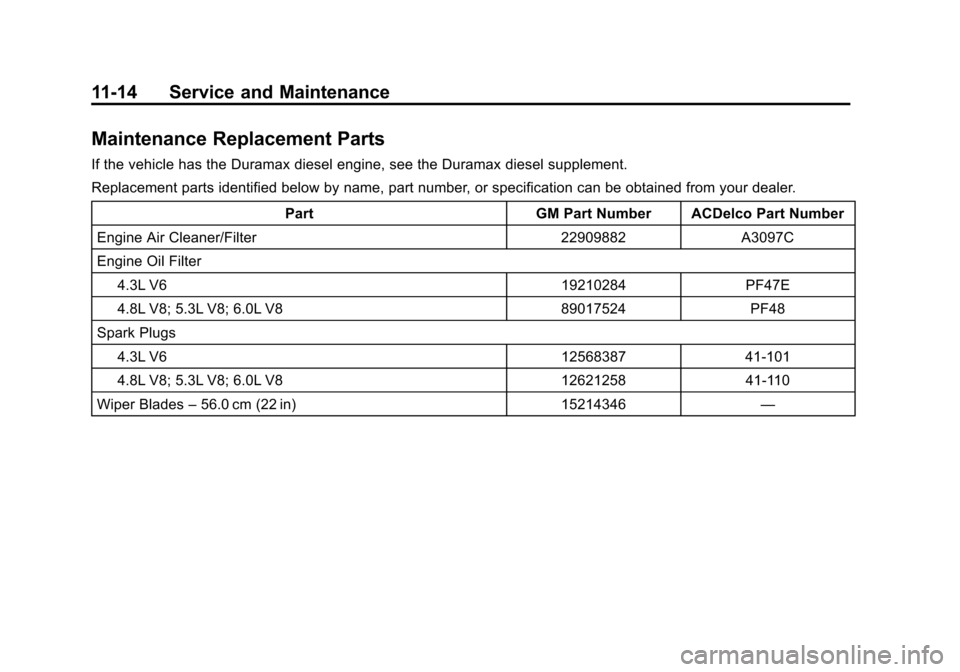 CHEVROLET EXPRESS PASSANGER 2014 1.G Owners Manual Black plate (14,1)Chevrolet Express Owner Manual (GMNA-Localizing-U.S./Canada/Mexico-
6014662) - 2014 - crc - 8/26/13
11-14 Service and Maintenance
Maintenance Replacement Parts
If the vehicle has the