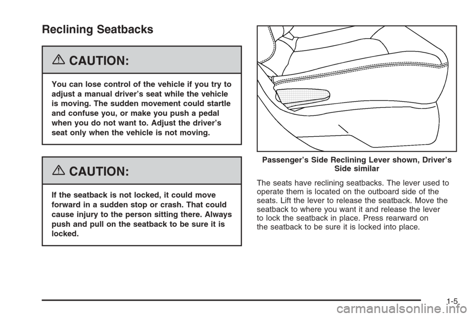 CHEVROLET HHR 2006 1.G Owners Manual Reclining Seatbacks
{CAUTION:
You can lose control of the vehicle if you try to
adjust a manual driver’s seat while the vehicle
is moving. The sudden movement could startle
and confuse you, or make 