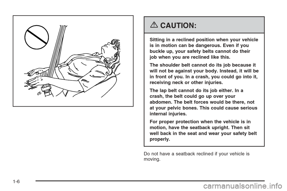 CHEVROLET HHR 2006 1.G Owners Manual {CAUTION:
Sitting in a reclined position when your vehicle
is in motion can be dangerous. Even if you
buckle up, your safety belts cannot do their
job when you are reclined like this.
The shoulder bel