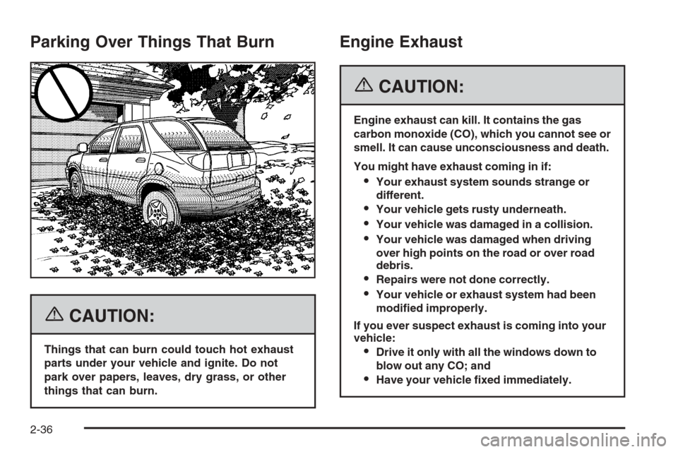 CHEVROLET HHR 2006 1.G Owners Manual Parking Over Things That Burn
{CAUTION:
Things that can burn could touch hot exhaust
parts under your vehicle and ignite. Do not
park over papers, leaves, dry grass, or other
things that can burn.
Eng