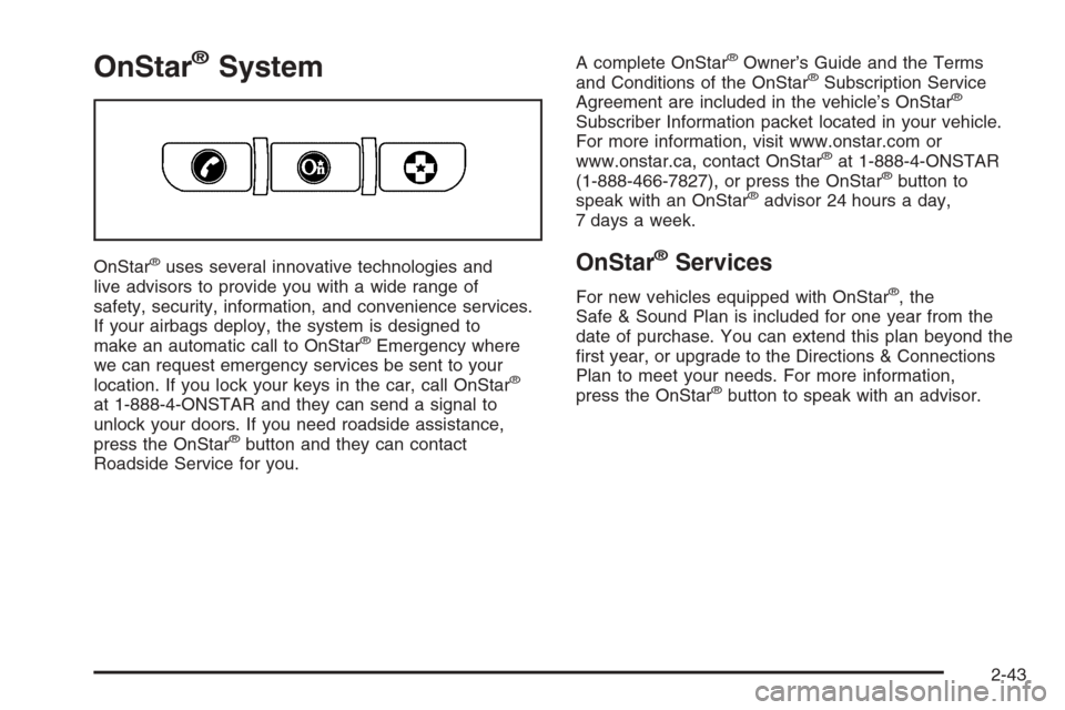 CHEVROLET HHR 2006 1.G Owners Manual OnStar®System
OnStar®uses several innovative technologies and
live advisors to provide you with a wide range of
safety, security, information, and convenience services.
If your airbags deploy, the s