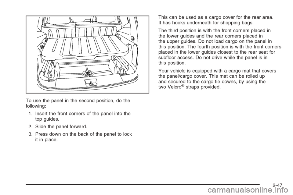 CHEVROLET HHR 2006 1.G Owners Manual To use the panel in the second position, do the
following:
1. Insert the front corners of the panel into the
top guides.
2. Slide the panel forward.
3. Press down on the back of the panel to lock
it i