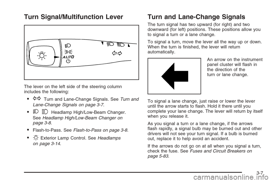CHEVROLET HHR 2006 1.G Owners Manual Turn Signal/Multifunction Lever
The lever on the left side of the steering column
includes the following:
GTurn and Lane-Change Signals. SeeTurn and
Lane-Change Signals on page 3-7.
23Headlamp High/