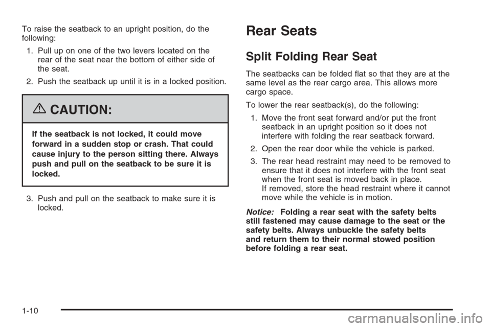 CHEVROLET HHR 2006 1.G Owners Manual To raise the seatback to an upright position, do the
following:
1. Pull up on one of the two levers located on the
rear of the seat near the bottom of either side of
the seat.
2. Push the seatback up 