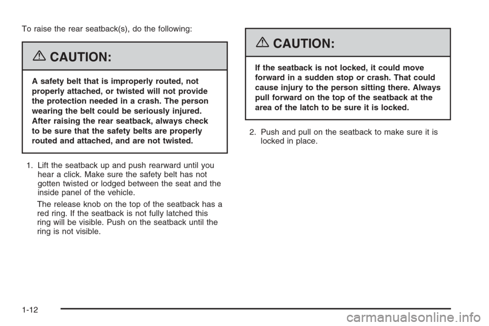 CHEVROLET HHR 2006 1.G Owners Manual To raise the rear seatback(s), do the following:
{CAUTION:
A safety belt that is improperly routed, not
properly attached, or twisted will not provide
the protection needed in a crash. The person
wear CHEVROLET HHR 2006 1.G Owners Manual To raise the rear seatback(s), do the following:
{CAUTION:
A safety belt that is improperly routed, not
properly attached, or twisted will not provide
the protection needed in a crash. The person
wear