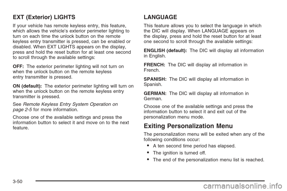 CHEVROLET HHR 2006 1.G Owners Manual EXT (Exterior) LIGHTS
If your vehicle has remote keyless entry, this feature,
which allows the vehicle’s exterior perimeter lighting to
turn on each time the unlock button on the remote
keyless entr