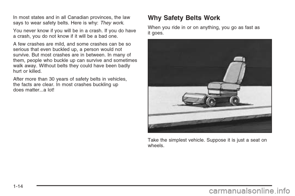 CHEVROLET HHR 2006 1.G Owners Manual In most states and in all Canadian provinces, the law
says to wear safety belts. Here is why:They work.
You never know if you will be in a crash. If you do have
a crash, you do not know if it will be 