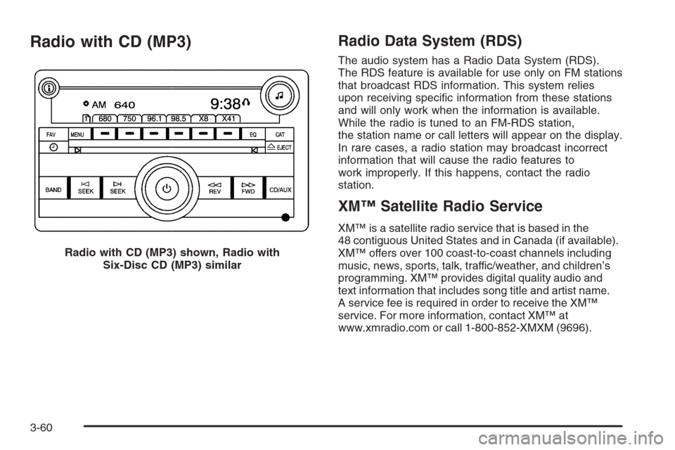 CHEVROLET HHR 2006 1.G Owners Manual Radio with CD (MP3)Radio Data System (RDS)
The audio system has a Radio Data System (RDS).
The RDS feature is available for use only on FM stations
that broadcast RDS information. This system relies
u