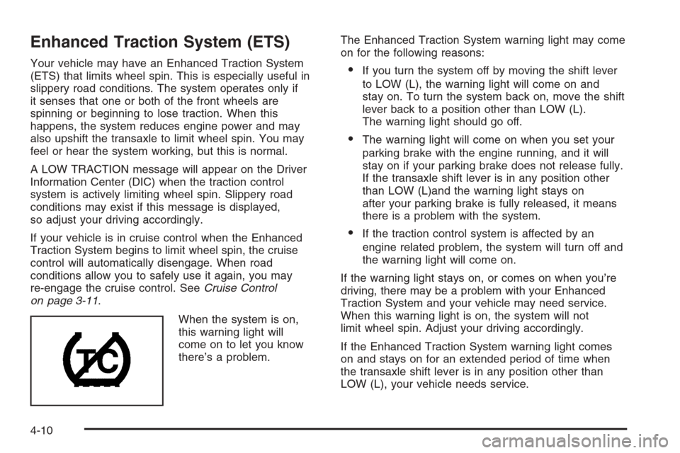CHEVROLET HHR 2006 1.G Owners Manual Enhanced Traction System (ETS)
Your vehicle may have an Enhanced Traction System
(ETS) that limits wheel spin. This is especially useful in
slippery road conditions. The system operates only if
it sen
